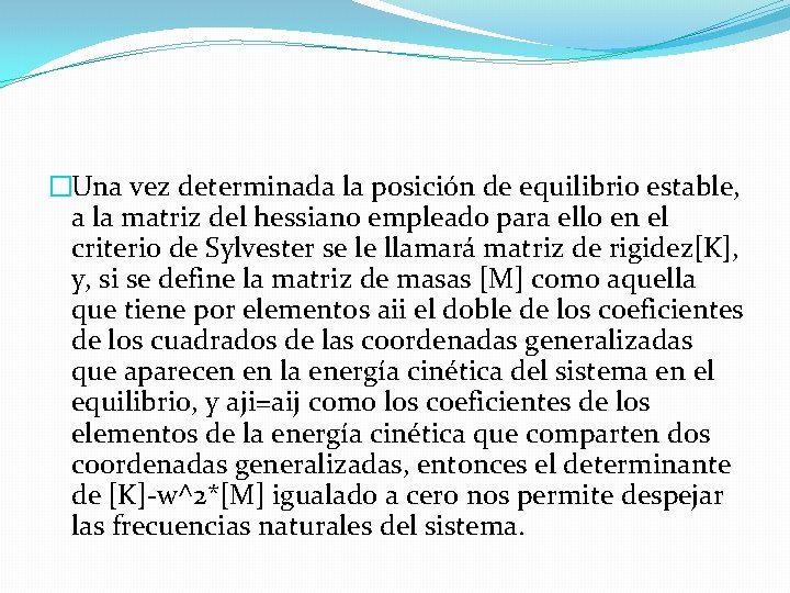 �Una vez determinada la posición de equilibrio estable, a la matriz del hessiano empleado