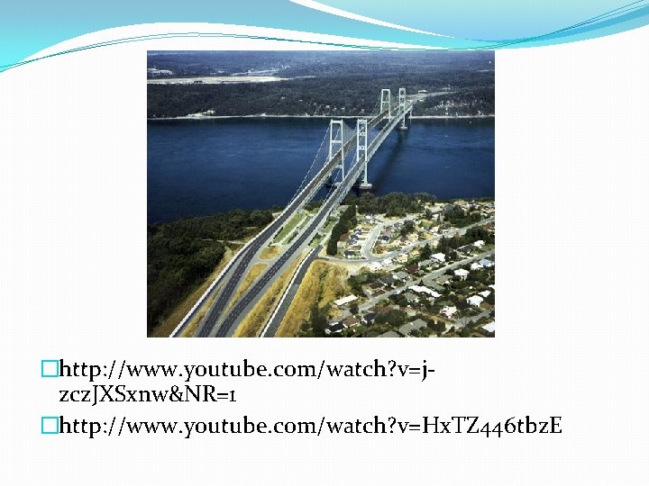 �http: //www. youtube. com/watch? v=jzcz. JXSxnw&NR=1 �http: //www. youtube. com/watch? v=Hx. TZ 446 tbz.