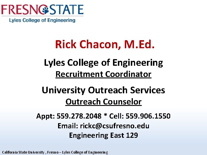 Rick Chacon, M. Ed. Lyles College of Engineering Recruitment Coordinator University Outreach Services Outreach