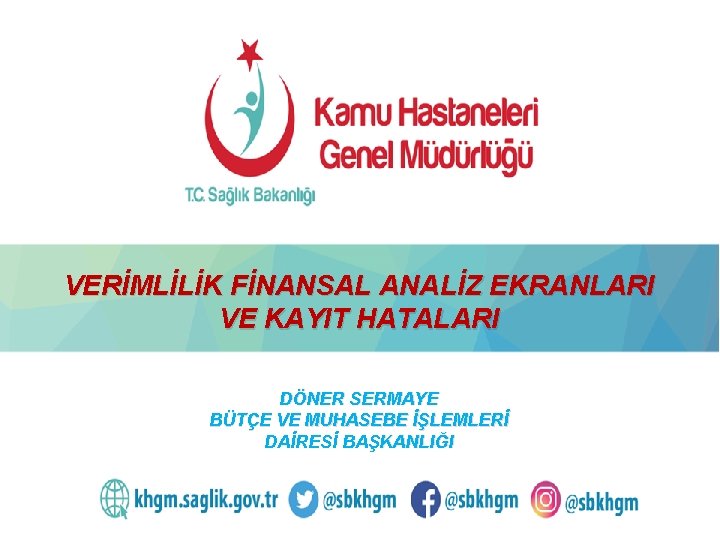 VERİMLİLİK FİNANSAL ANALİZ EKRANLARI VE KAYIT HATALARI DÖNER SERMAYE BÜTÇE VE MUHASEBE İŞLEMLERİ DAİRESİ