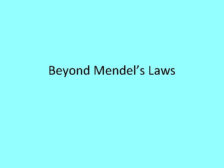 Beyond Mendel’s Laws 