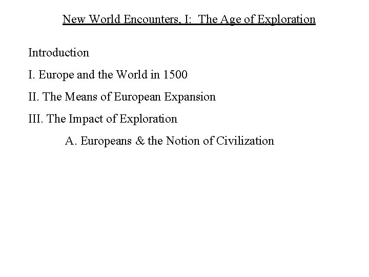 New World Encounters, I: The Age of Exploration Introduction I. Europe and the World