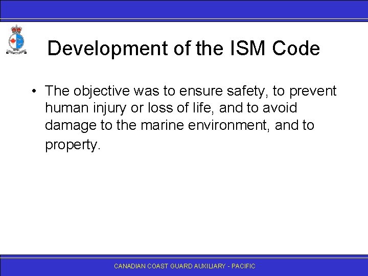 Development of the ISM Code • The objective was to ensure safety, to prevent
