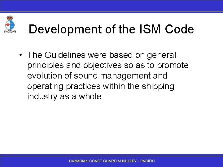 Development of the ISM Code • The Guidelines were based on general principles and