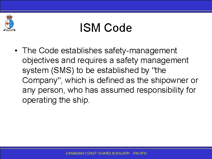 ISM Code • The Code establishes safety-management objectives and requires a safety management system