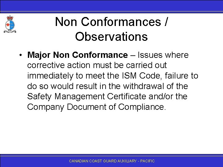 Non Conformances / Observations • Major Non Conformance – Issues where corrective action must