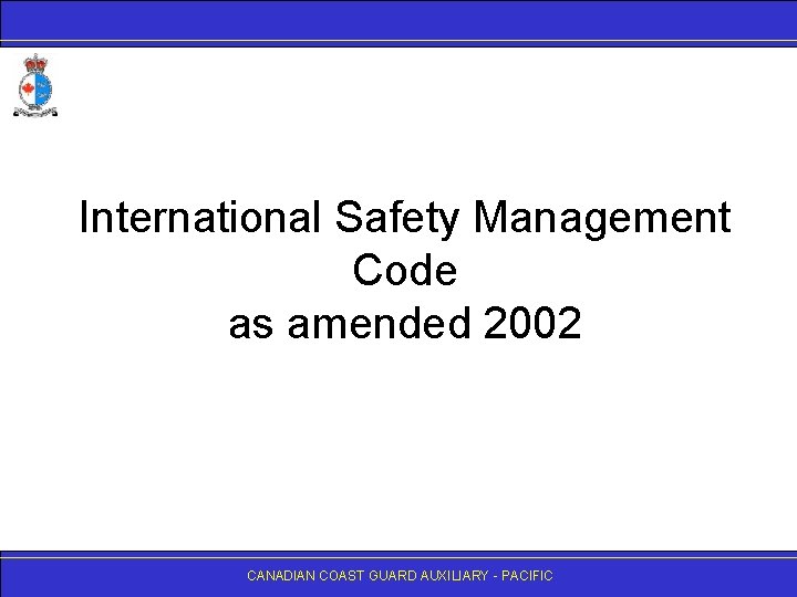 International Safety Management Code as amended 2002 CANADIAN COAST GUARD AUXILIARY - PACIFIC 