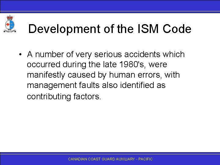 Development of the ISM Code • A number of very serious accidents which occurred