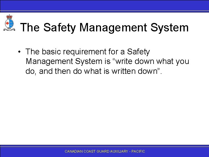 The Safety Management System • The basic requirement for a Safety Management System is