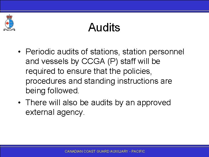 Audits • Periodic audits of stations, station personnel and vessels by CCGA (P) staff