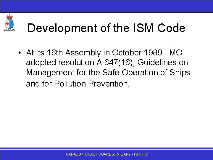 Development of the ISM Code • At its 16 th Assembly in October 1989,