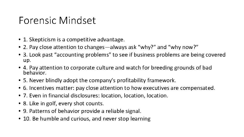 Forensic Mindset • 1. Skepticism is a competitive advantage. • 2. Pay close attention