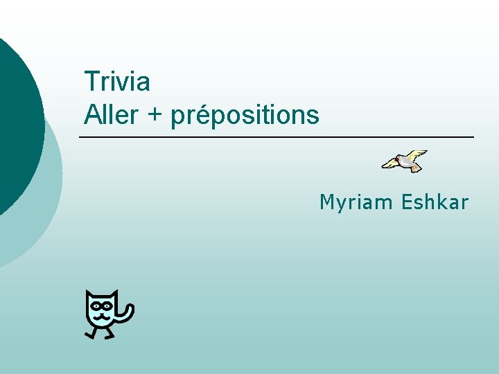 Trivia Aller + prépositions Myriam Eshkar 