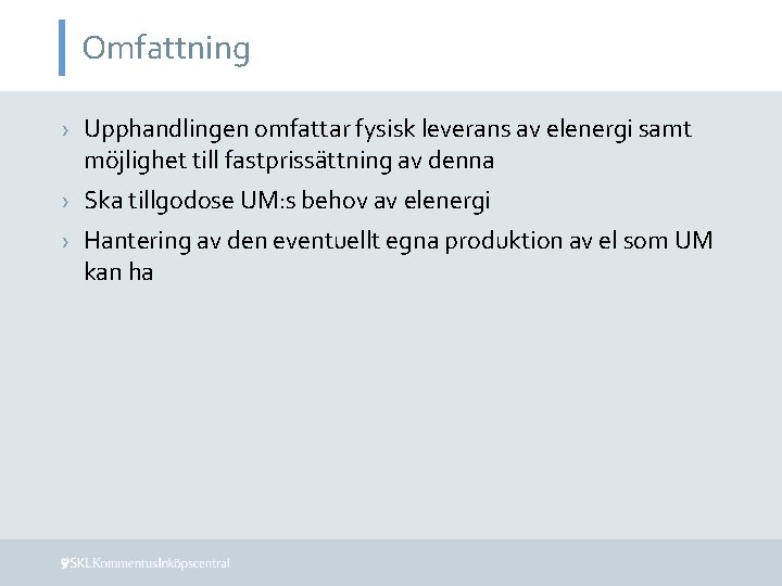 Omfattning › Upphandlingen omfattar fysisk leverans av elenergi samt möjlighet till fastprissättning av denna