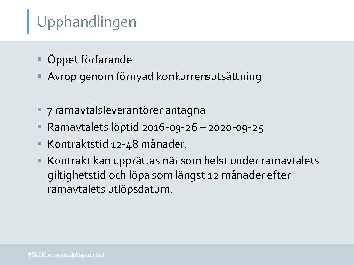 Upphandlingen § Öppet förfarande § Avrop genom förnyad konkurrensutsättning § § 7 ramavtalsleverantörer antagna