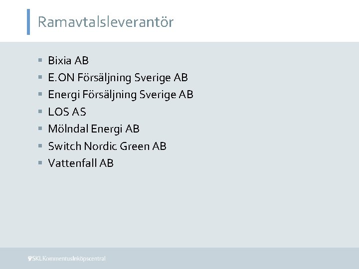 Ramavtalsleverantör § § § § Bixia AB E. ON Försäljning Sverige AB Energi Försäljning