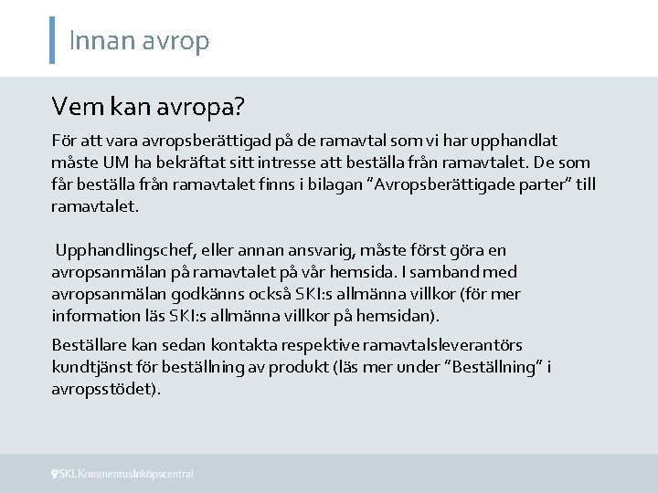 Innan avrop Vem kan avropa? För att vara avropsberättigad på de ramavtal som vi