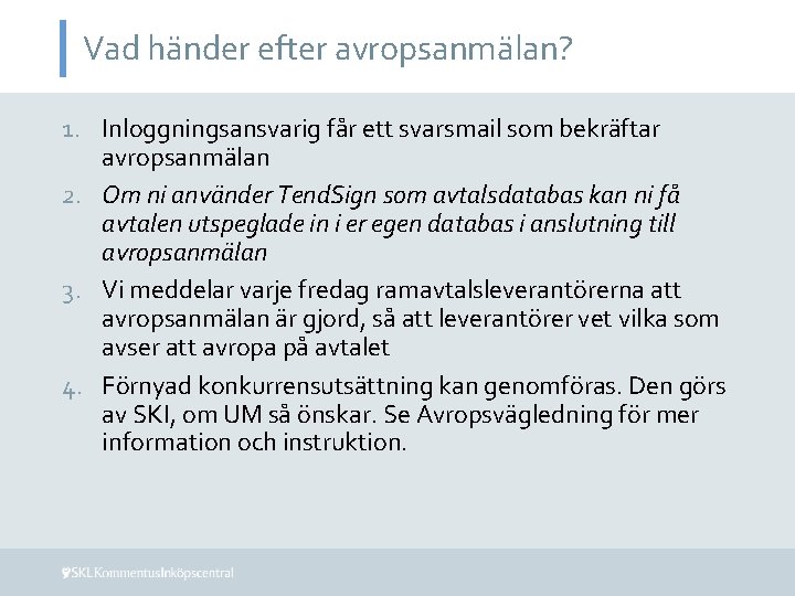 Vad händer efter avropsanmälan? 1. Inloggningsansvarig får ett svarsmail som bekräftar avropsanmälan 2. Om