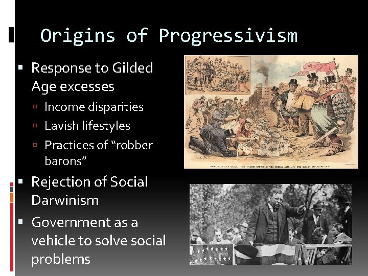 Origins of Progressivism Response to Gilded Age excesses Income disparities Lavish lifestyles Practices of Origins of Progressivism Response to Gilded Age excesses Income disparities Lavish lifestyles Practices of