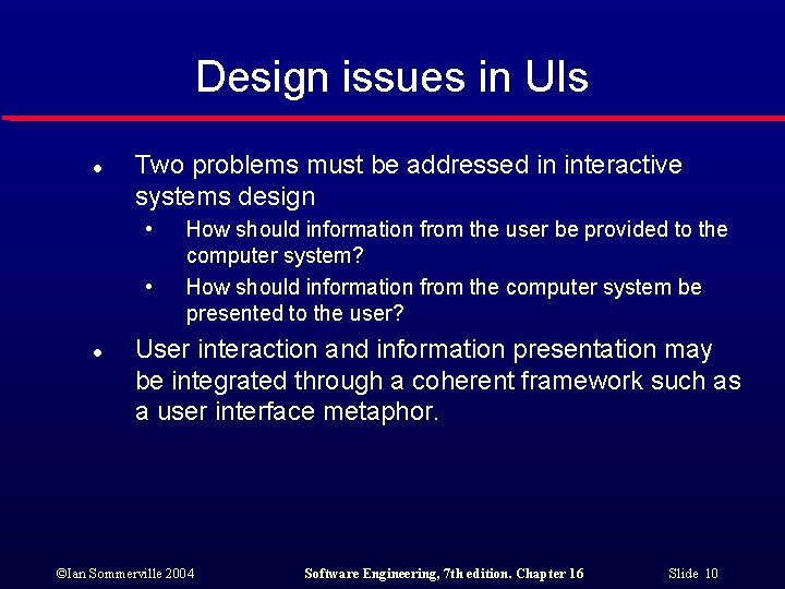 Design issues in UIs l Two problems must be addressed in interactive systems design