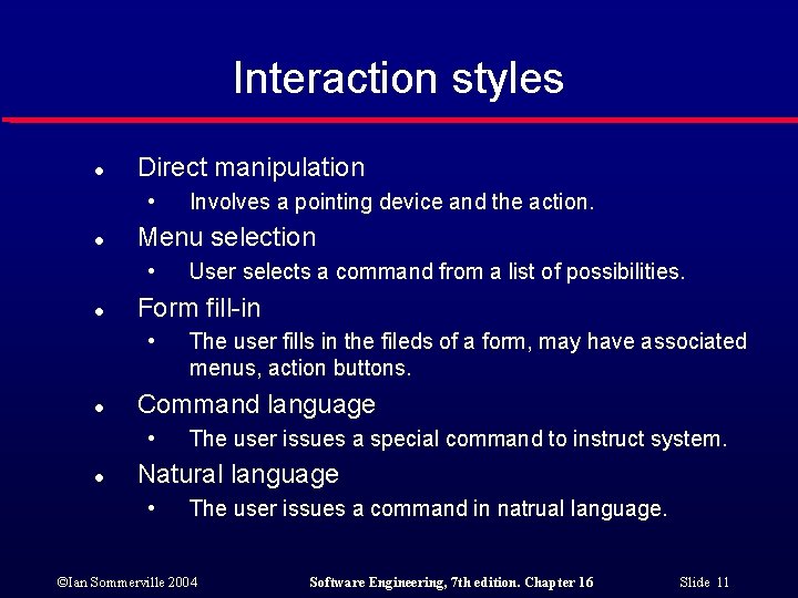 Interaction styles l Direct manipulation • l Menu selection • l The user fills