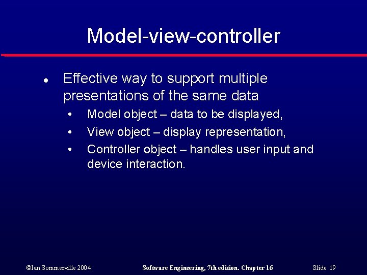 Model-view-controller l Effective way to support multiple presentations of the same data • •