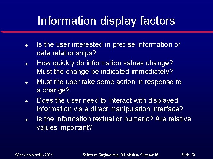 Information display factors l l l Is the user interested in precise information or