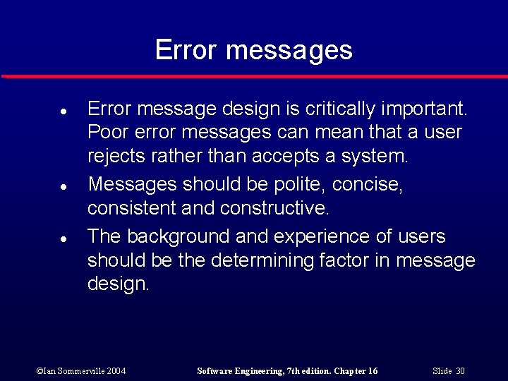 Error messages l l l Error message design is critically important. Poor error messages