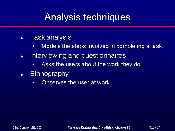 Analysis techniques l Task analysis • l Interviewing and questionnaires • l Models the