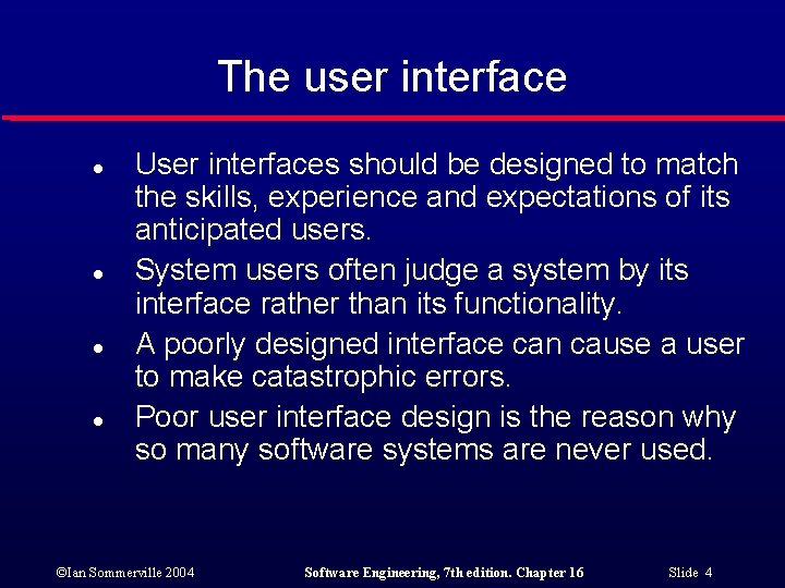 The user interface l l User interfaces should be designed to match the skills,