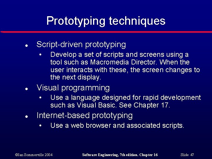 Prototyping techniques l Script-driven prototyping • l Visual programming • l Develop a set