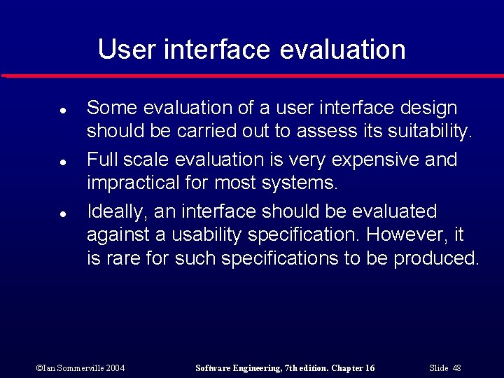User interface evaluation l l l Some evaluation of a user interface design should