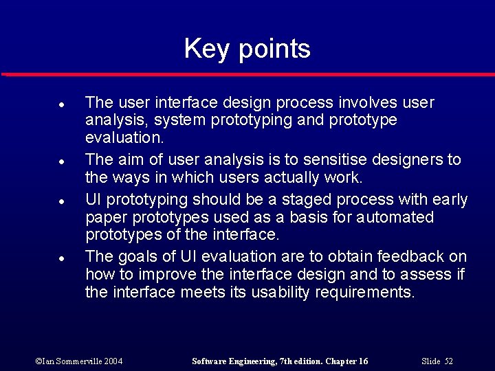 Key points l l The user interface design process involves user analysis, system prototyping