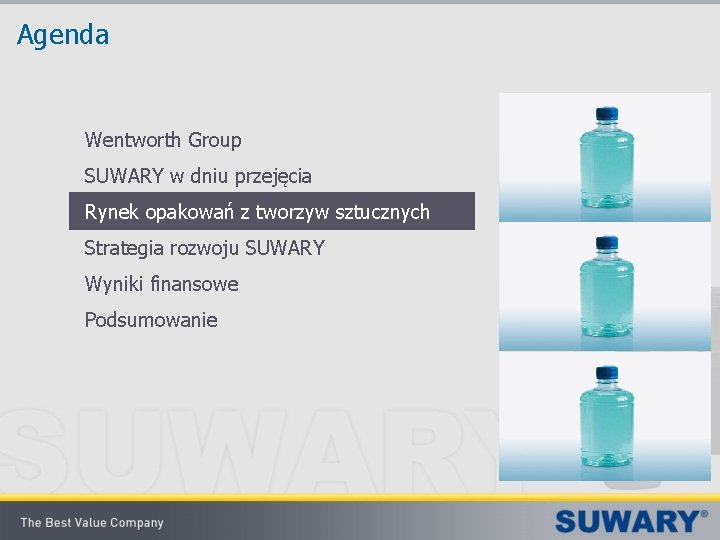 Agenda Wentworth Group SUWARY w dniu przejęcia Rynek opakowań z tworzyw sztucznych Strategia rozwoju