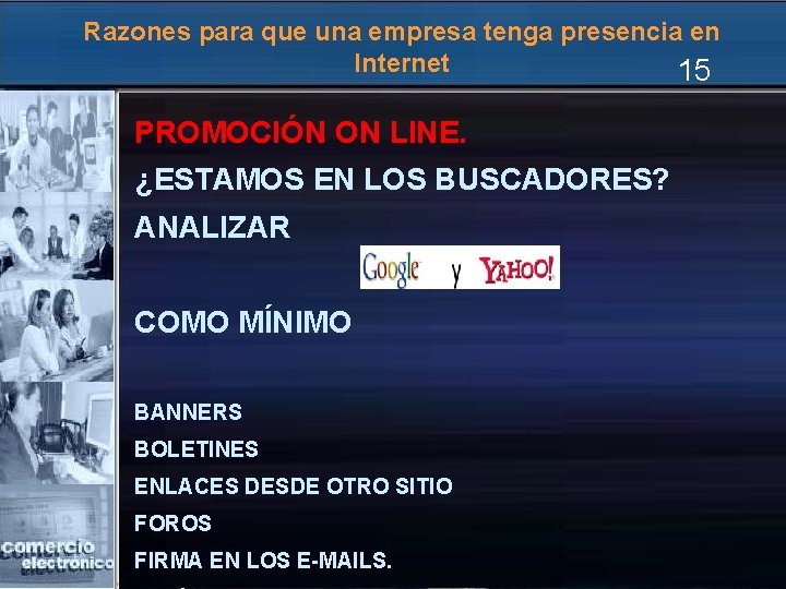 Razones para que una empresa tenga presencia en Internet 15 PROMOCIÓN ON LINE. ¿ESTAMOS