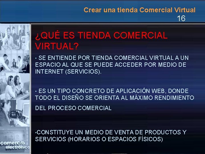 Crear una tienda Comercial Virtual 16 ¿QUÉ ES TIENDA COMERCIAL VIRTUAL? SE ENTIENDE POR