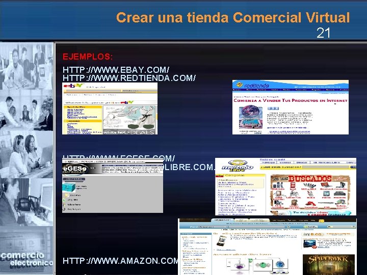 Crear una tienda Comercial Virtual 21 EJEMPLOS: HTTP: //WWW. EBAY. COM/ HTTP: //WWW. REDTIENDA.