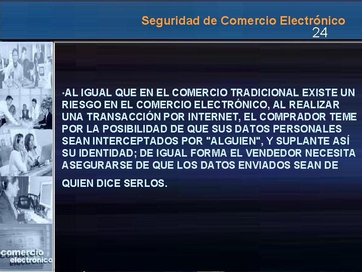 Seguridad de Comercio Electrónico 24 • AL IGUAL QUE EN EL COMERCIO TRADICIONAL EXISTE