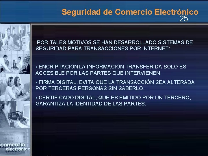 Seguridad de Comercio Electrónico 25 POR TALES MOTIVOS SE HAN DESARROLLADO SISTEMAS DE SEGURIDAD