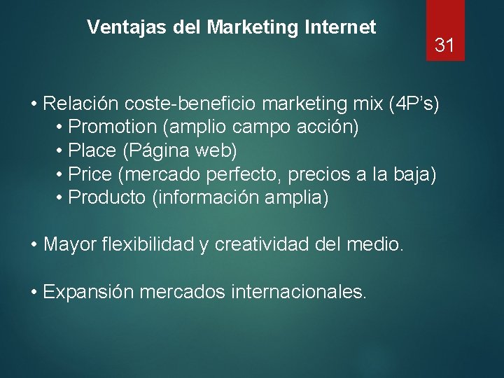 Ventajas del Marketing Internet 31 • Relación coste-beneficio marketing mix (4 P’s) • Promotion