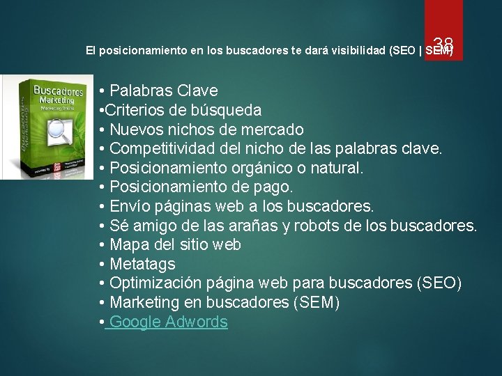 38 El posicionamiento en los buscadores te dará visibilidad (SEO | SEM) • Palabras