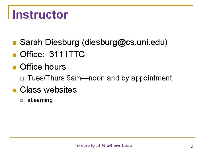 Instructor Sarah Diesburg (diesburg@cs. uni. edu) Office: 311 ITTC Office hours Tues/Thurs 9 am—noon