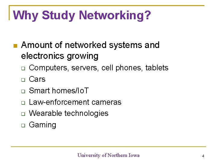 Why Study Networking? Amount of networked systems and electronics growing Computers, servers, cell phones,