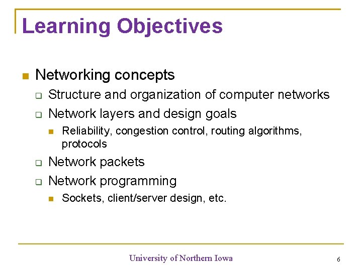 Learning Objectives Networking concepts Structure and organization of computer networks Network layers and design