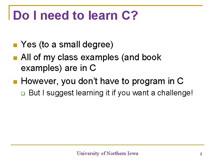 Do I need to learn C? Yes (to a small degree) All of my