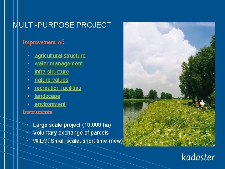 MULTI-PURPOSE PROJECT Improvement of: • • agricultural structure water management infra structure nature values