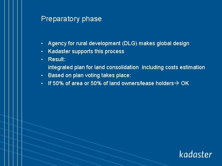 Preparatory phase • Agency for rural development (DLG) makes global design • Kadaster supports