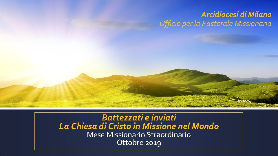 Arcidiocesi di Milano Ufficio per la Pastorale Missionaria Battezzati e inviati La Chiesa di