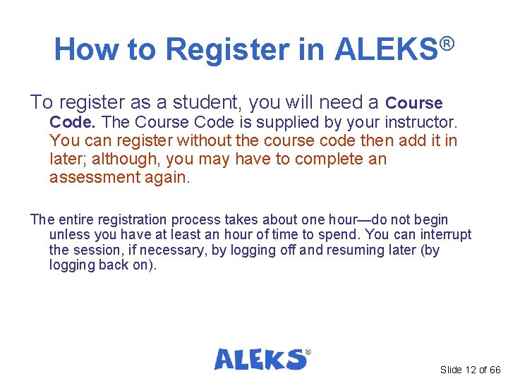 How to Register in ALEKS® To register as a student, you will need a How to Register in ALEKS® To register as a student, you will need a