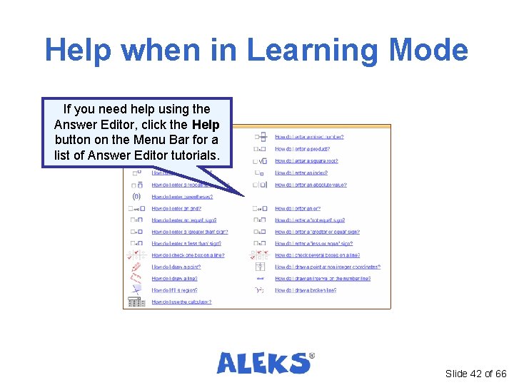 Help when in Learning Mode If you need help using the Answer Editor, click Help when in Learning Mode If you need help using the Answer Editor, click